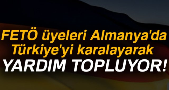 FETÖ üyeleri Almanya'da Türkiye'yi karalayarak yardım topluyor