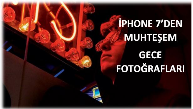 İphone 7'den Muhtemeşem gece fotoğrafları!