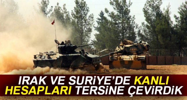 Irak ve Suriye'de kanlı hesapları tersine çevirdik