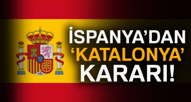 İspanya'dan 'Katalonya' kararı! 