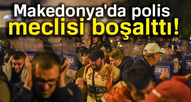 Makedonya'da polis meclisi boşalttı