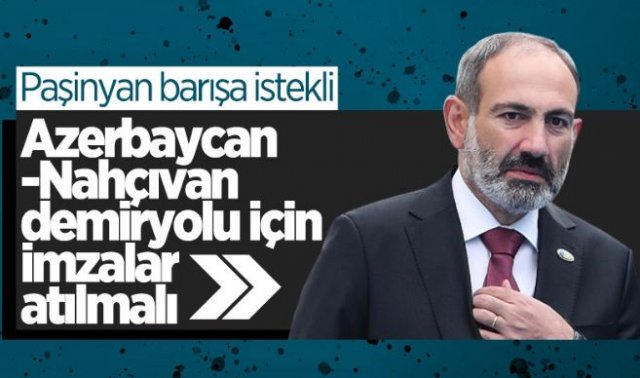 Paşinyan'dan olumlu Nahçıvan Demiryolu açıklaması